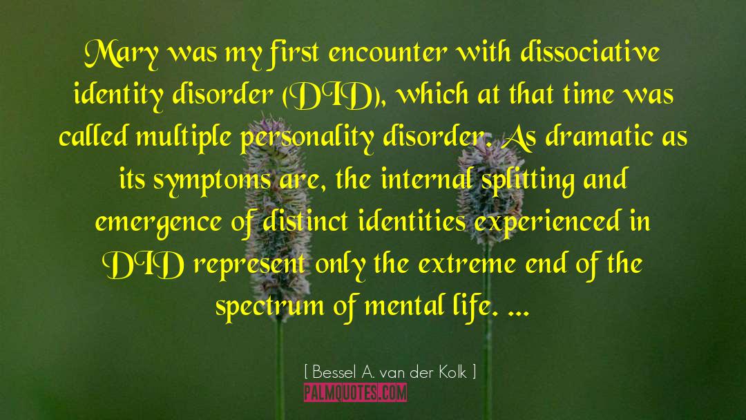 Dissociative Identity Disoder quotes by Bessel A. Van Der Kolk