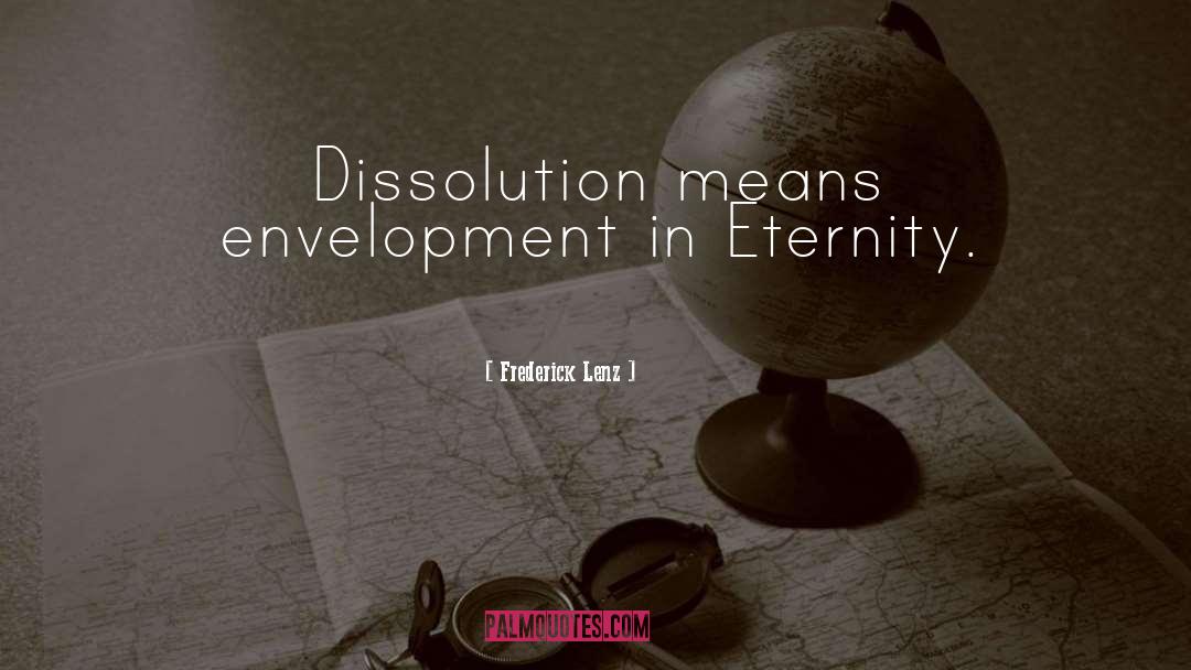 Dissolution quotes by Frederick Lenz