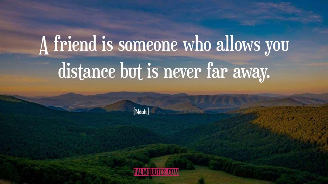 Distance Friendship quotes by Noah