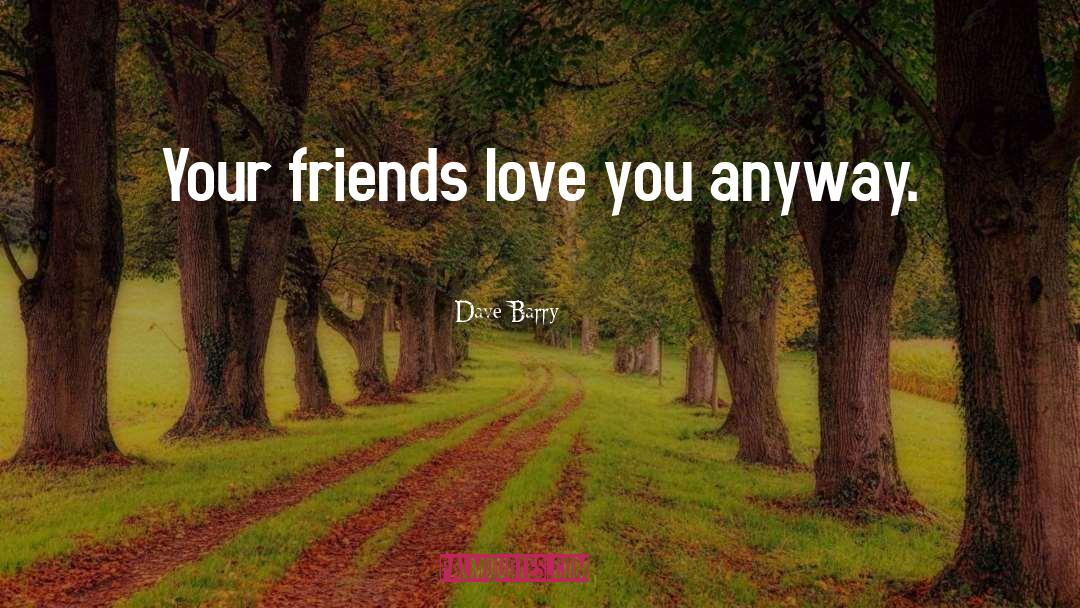 Distance Friendship quotes by Dave Barry