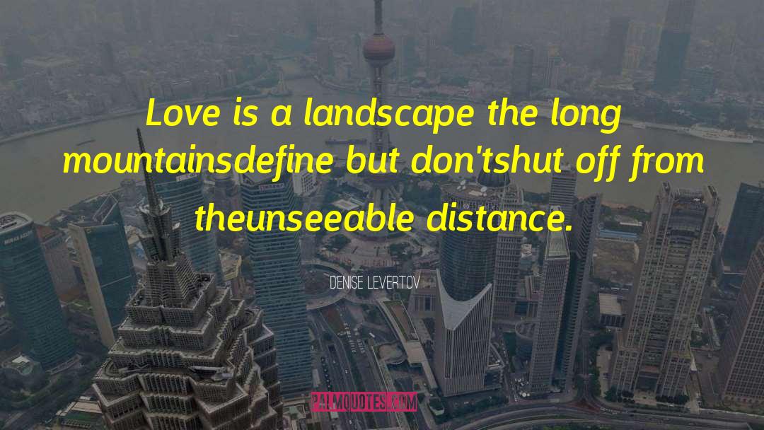 Distance Love quotes by Denise Levertov