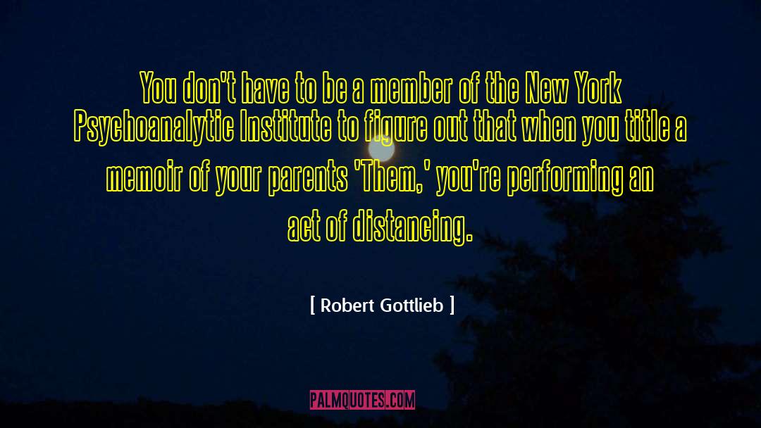 Distancing quotes by Robert Gottlieb