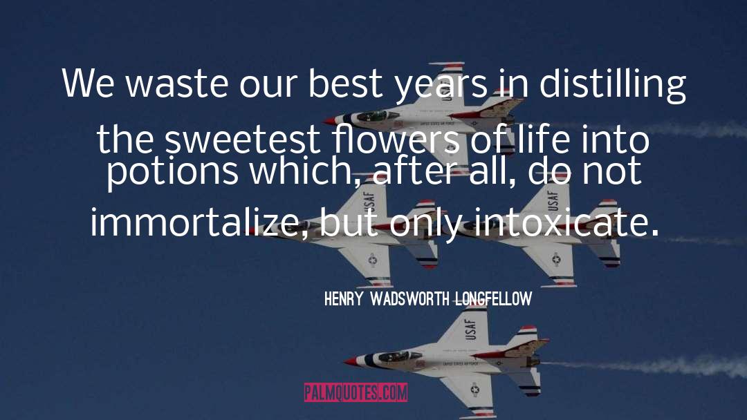 Distilling quotes by Henry Wadsworth Longfellow