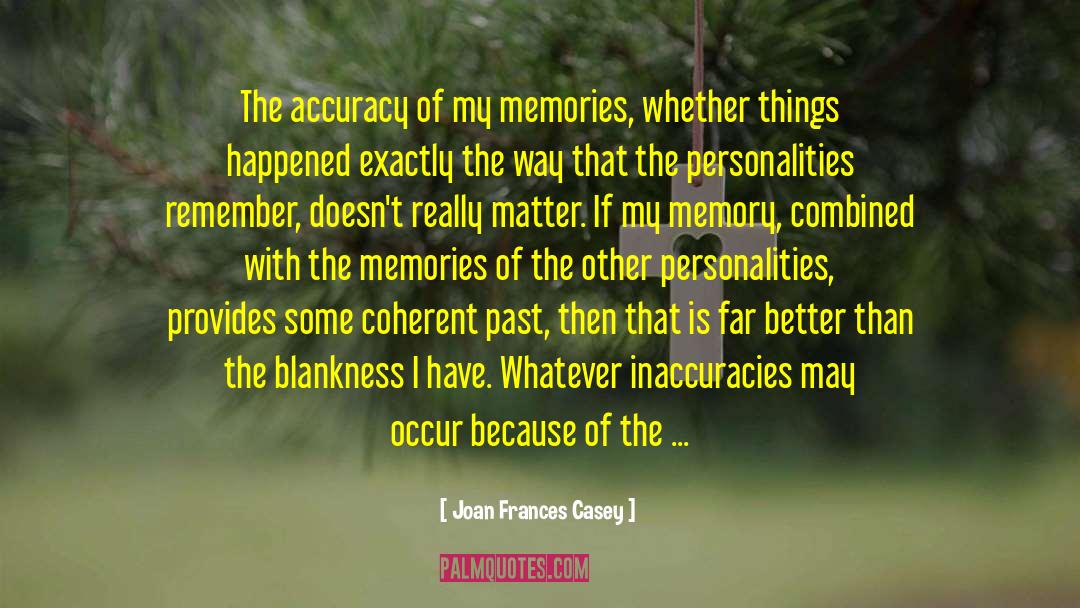 Distorted Memories quotes by Joan Frances Casey