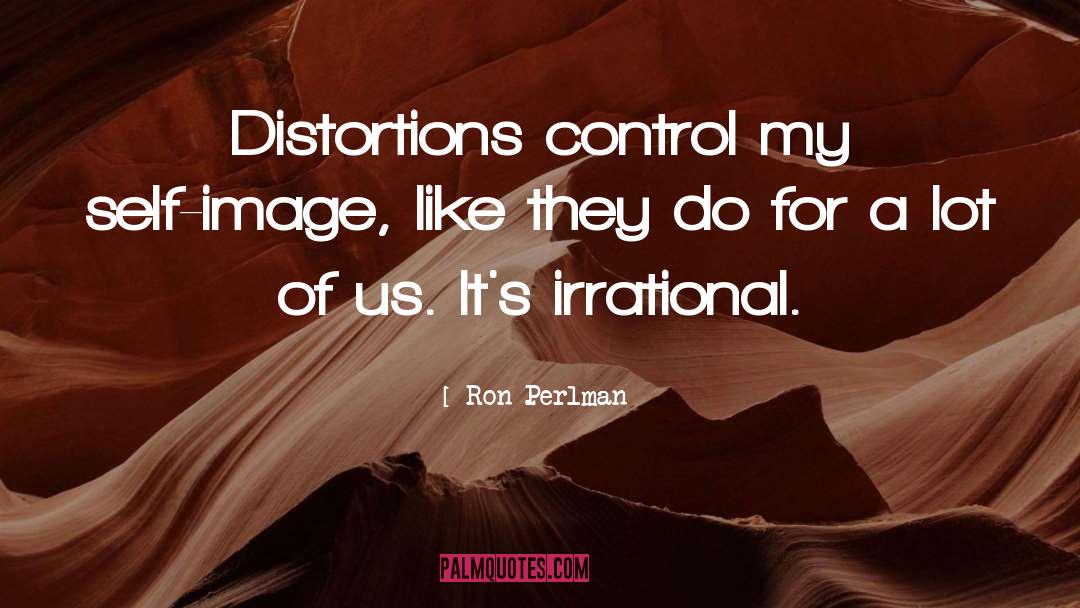 Distortions quotes by Ron Perlman