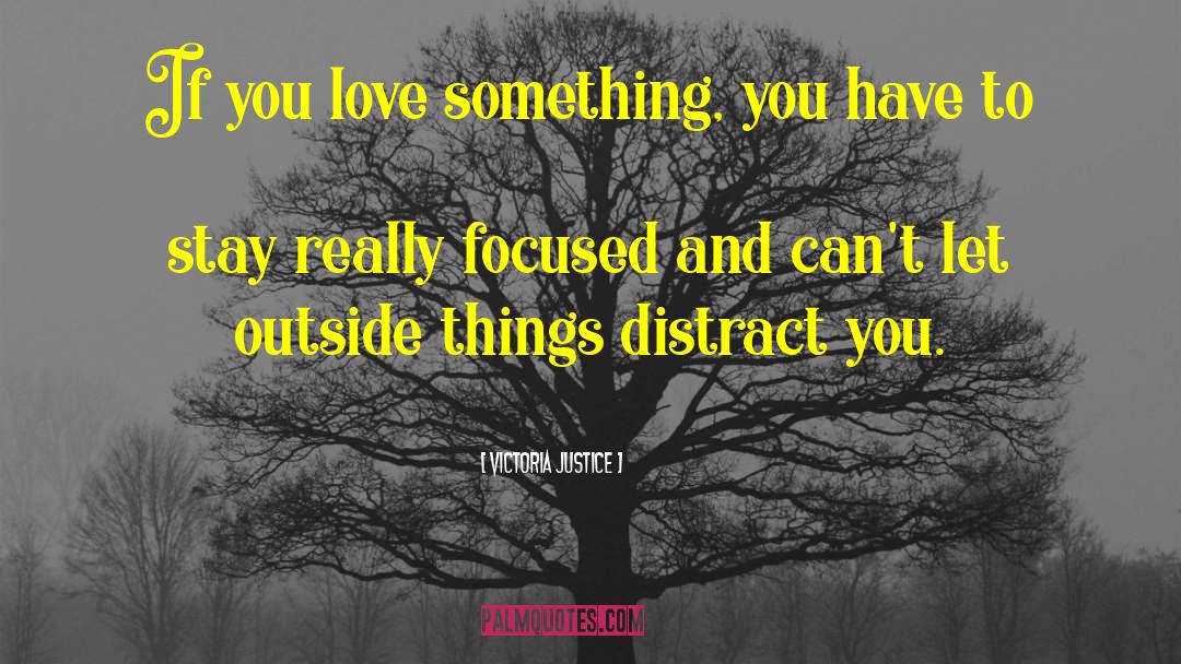 Distract quotes by Victoria Justice