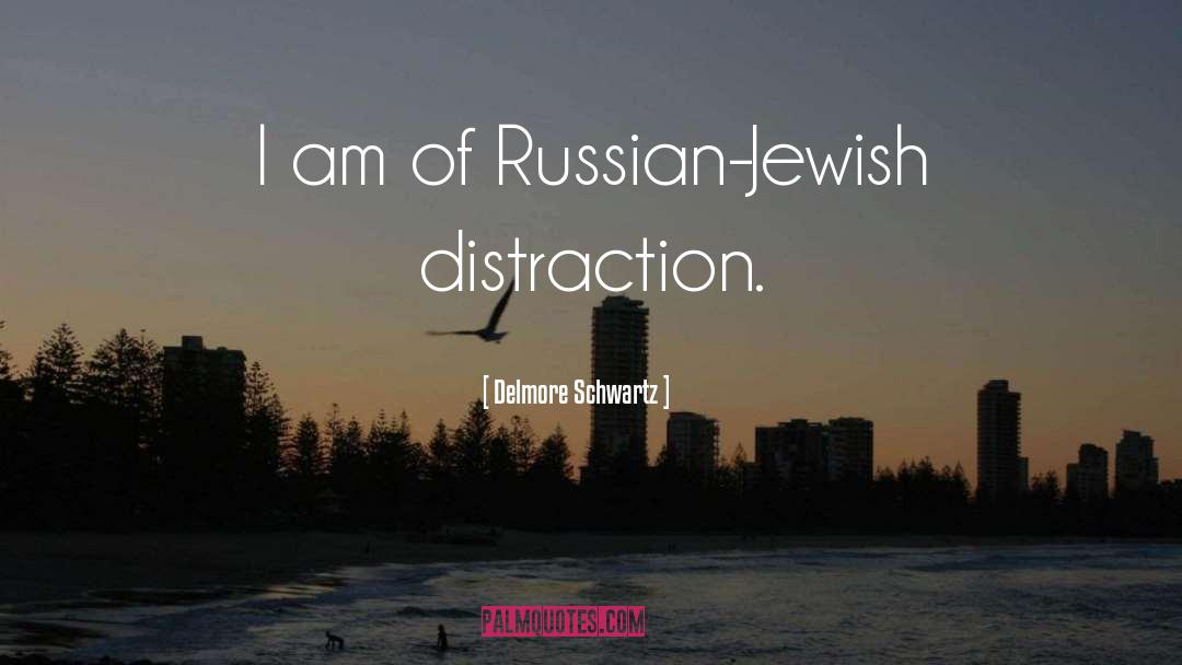 Distraction quotes by Delmore Schwartz