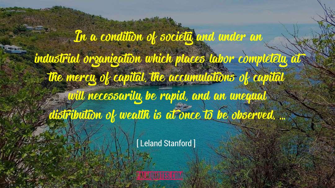 Distribution Of Wealth quotes by Leland Stanford