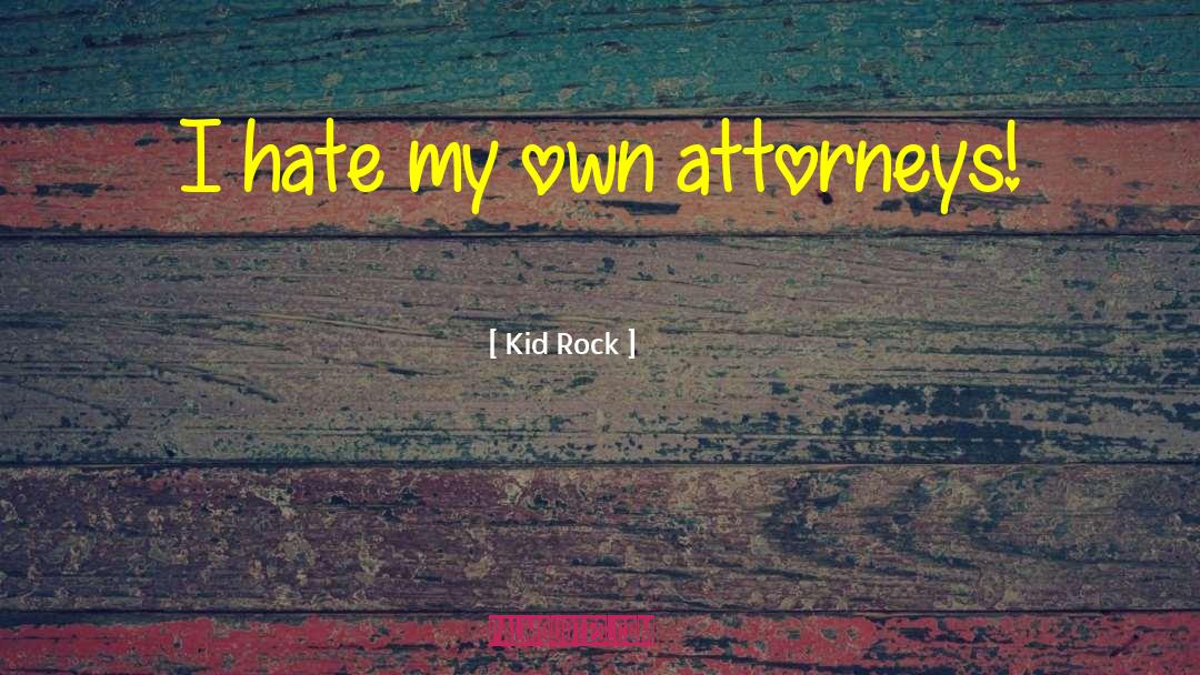 District Attorneys quotes by Kid Rock