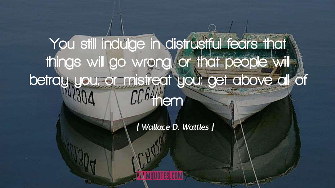 Distrustful quotes by Wallace D. Wattles