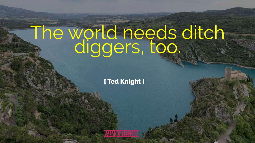 Ditch quotes by Ted Knight