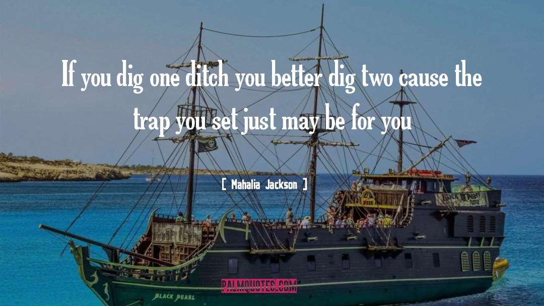 Ditch quotes by Mahalia Jackson
