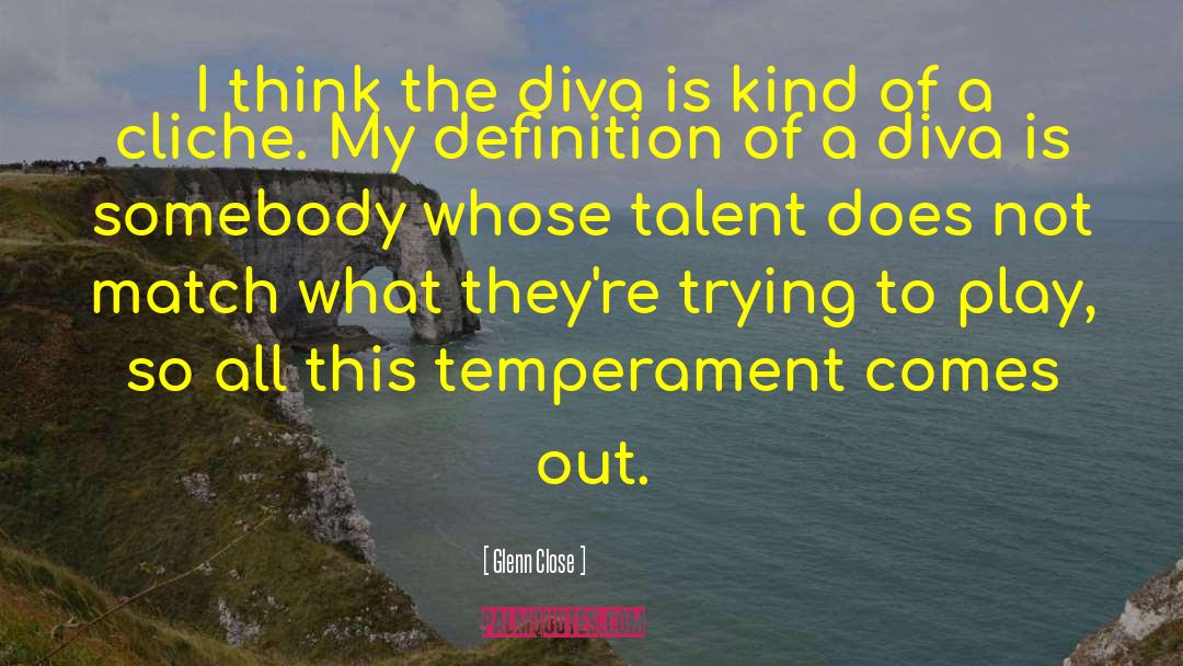 Diva quotes by Glenn Close