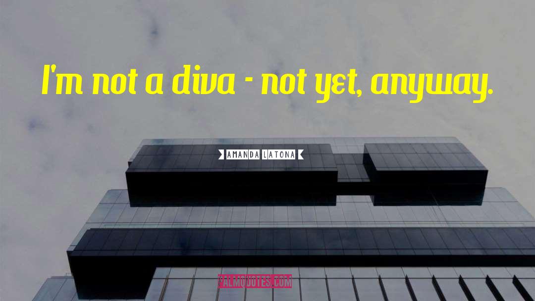 Diva quotes by Amanda Latona