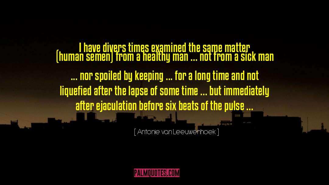 Divers quotes by Antonie Van Leeuwenhoek