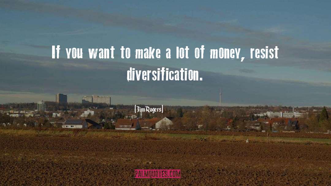 Diversification quotes by Jim Rogers