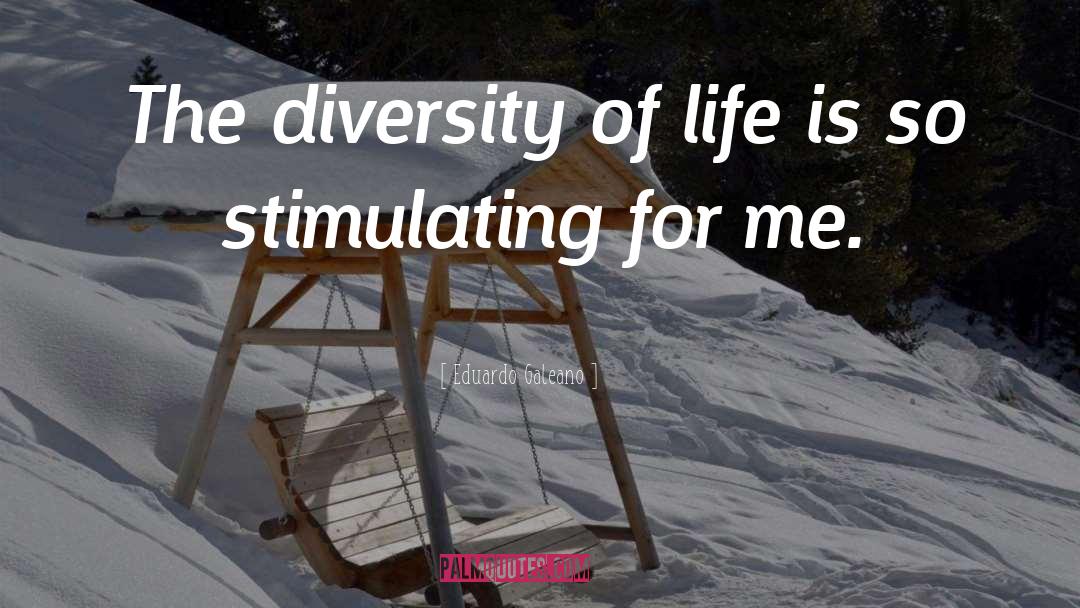 Diversity Of Life quotes by Eduardo Galeano
