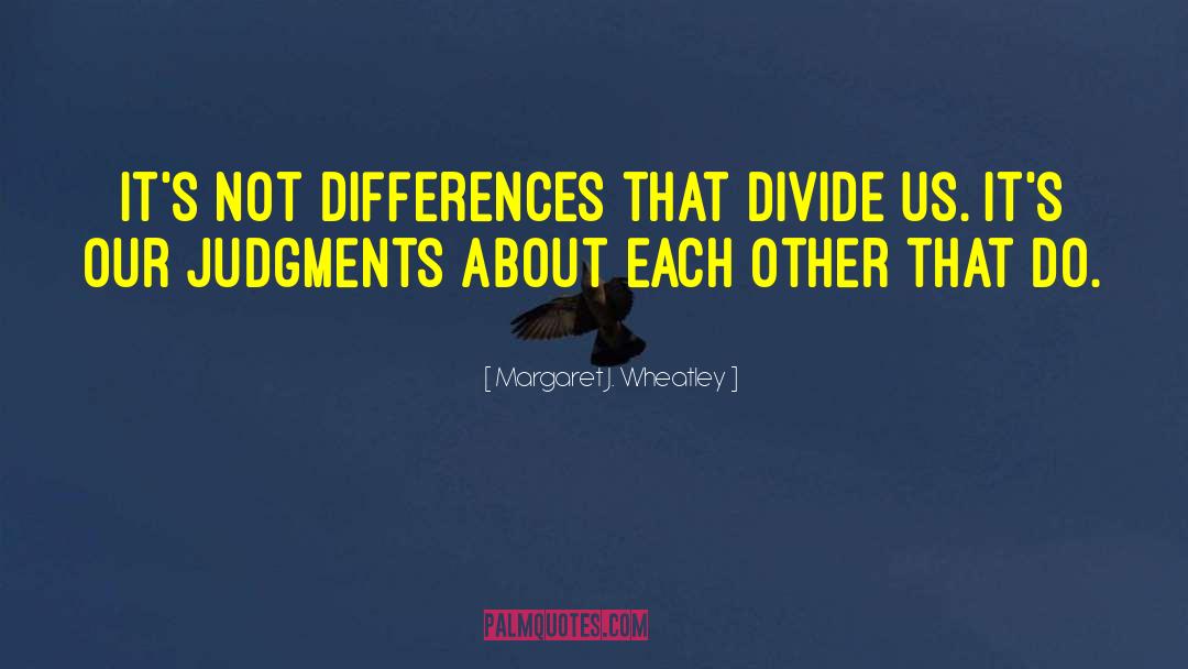 Divide Us quotes by Margaret J. Wheatley