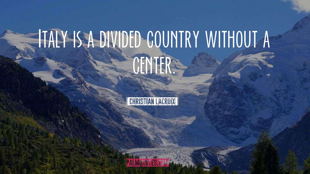 Divided Country quotes by Christian Lacroix