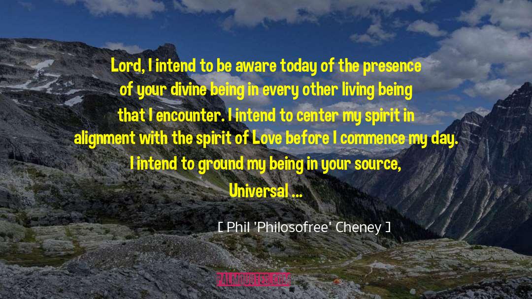 Divine Being quotes by Phil 'Philosofree' Cheney