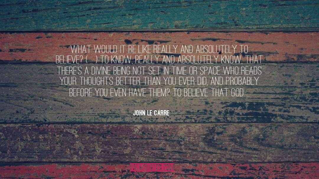 Divine Being quotes by John Le Carre