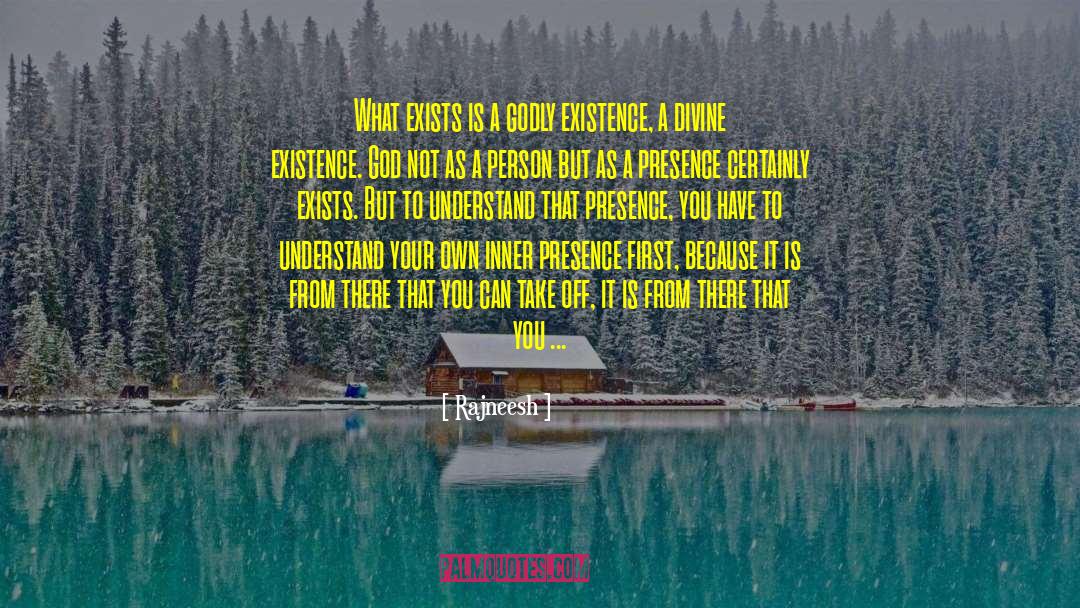 Divine Existence quotes by Rajneesh