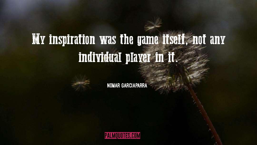 Divine Inspiration quotes by Nomar Garciaparra