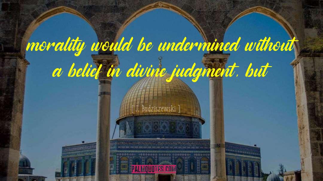 Divine Judgment quotes by J. Budziszewski