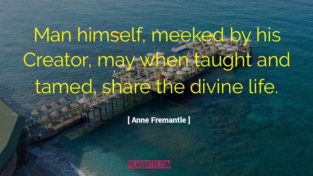 Divine Life quotes by Anne Fremantle