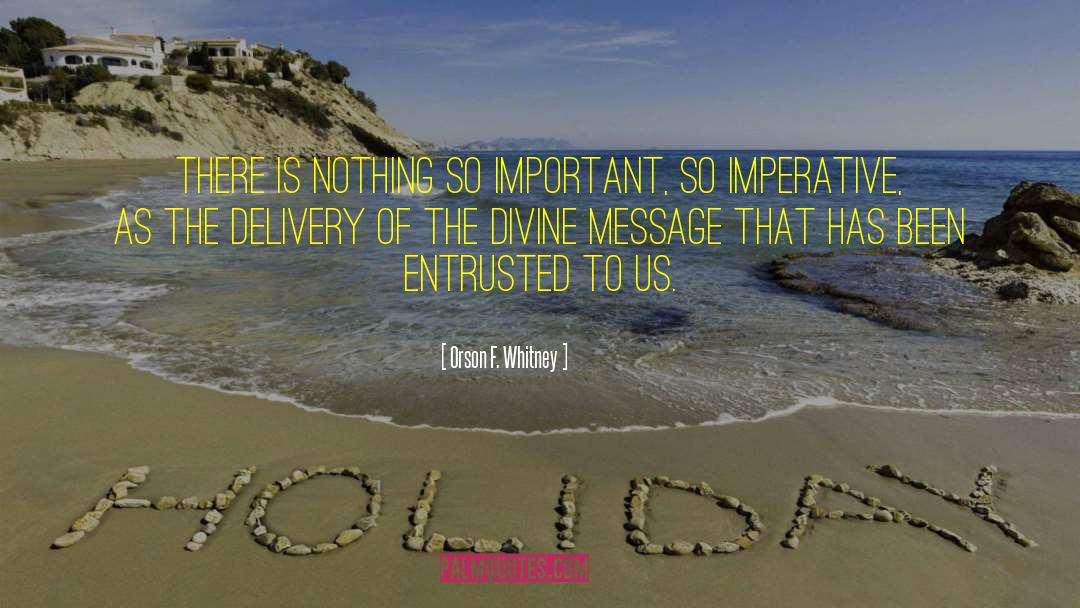 Divine Message quotes by Orson F. Whitney