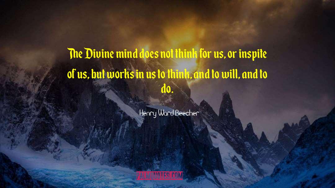 Divine Mind quotes by Henry Ward Beecher