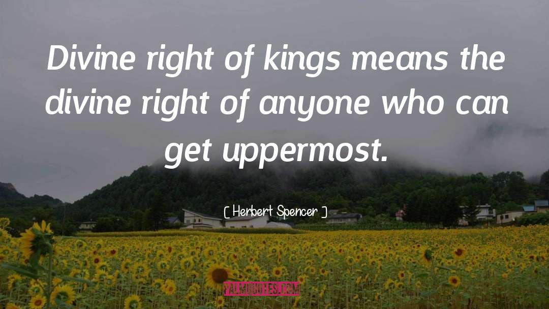 Divine Right Of Kings quotes by Herbert Spencer