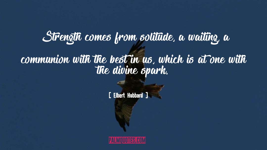 Divine Spark quotes by Elbert Hubbard