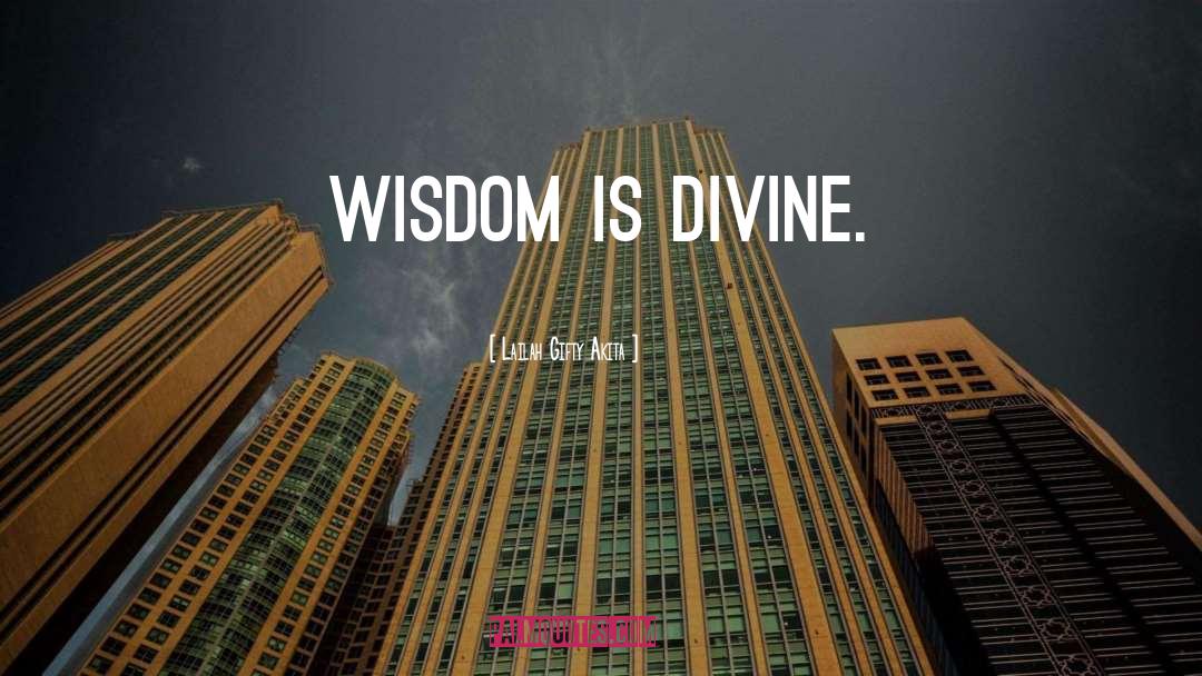 Divine Wisdom quotes by Lailah Gifty Akita