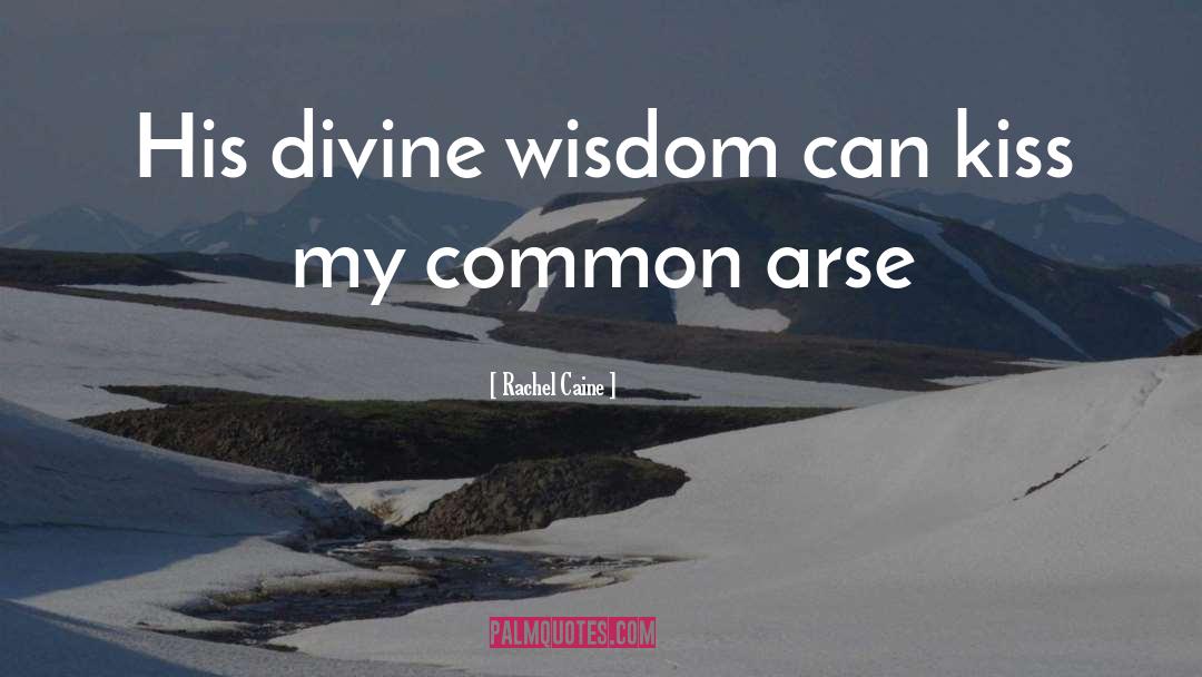 Divine Wisdom quotes by Rachel Caine