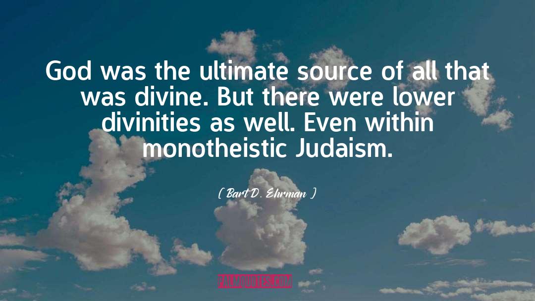 Divinities quotes by Bart D. Ehrman