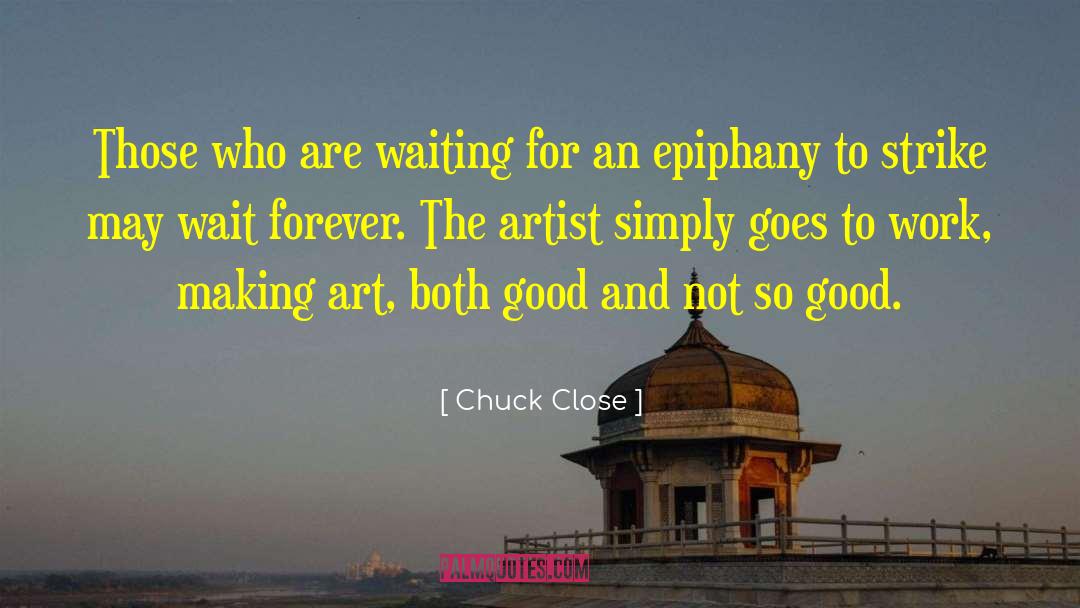 Divinity Motivation quotes by Chuck Close