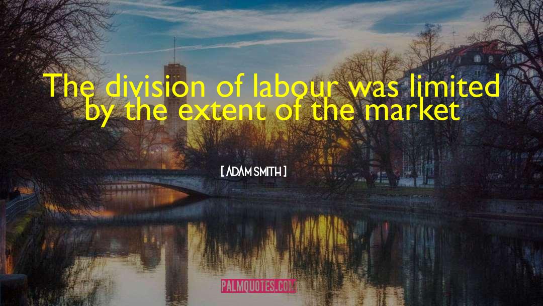 Division Of Labour quotes by Adam Smith