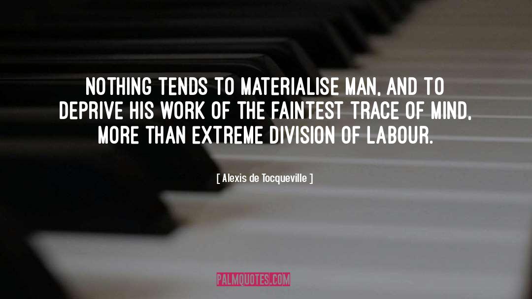 Division Of Labour quotes by Alexis De Tocqueville