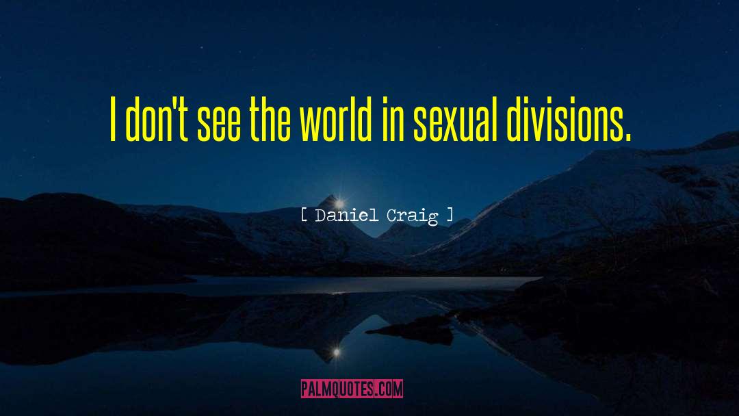 Divisions quotes by Daniel Craig