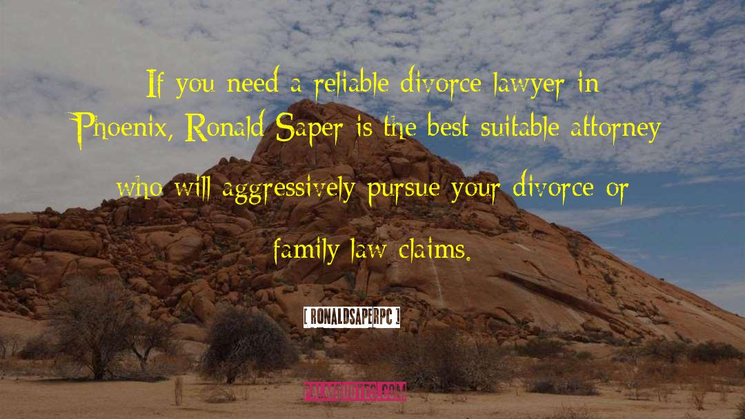 Divorce Lawyer Phoenix quotes by RonaldSaperpc