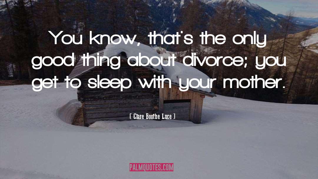 Divorce quotes by Clare Boothe Luce