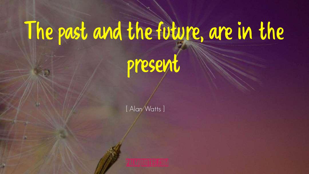 Divorce The Past quotes by Alan Watts