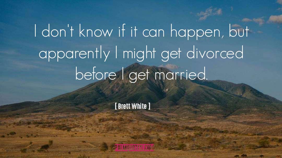 Divorced quotes by Brett White