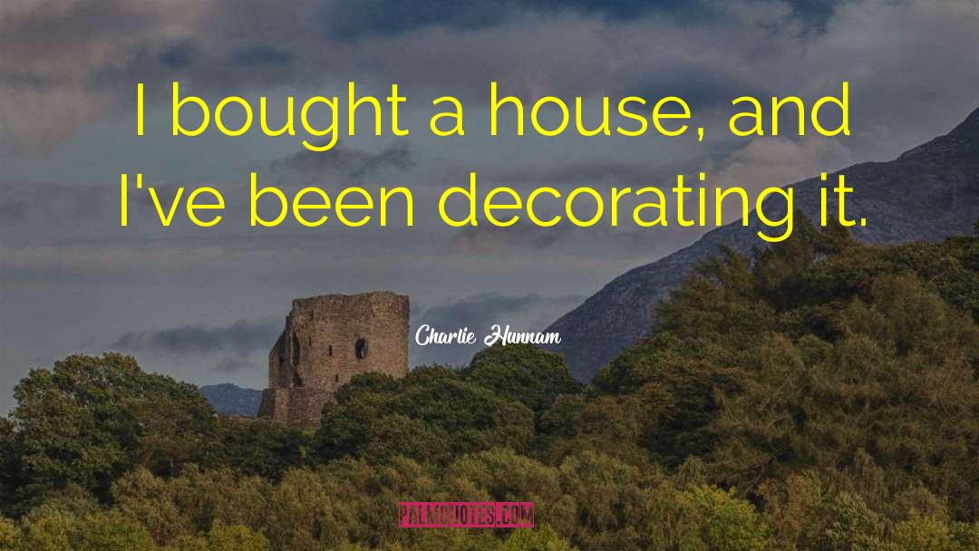 Diy Decorating quotes by Charlie Hunnam