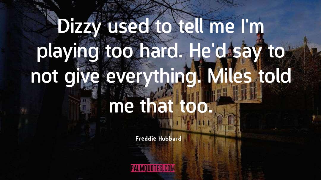 Dizzy quotes by Freddie Hubbard