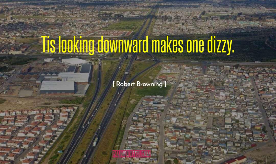 Dizzy quotes by Robert Browning