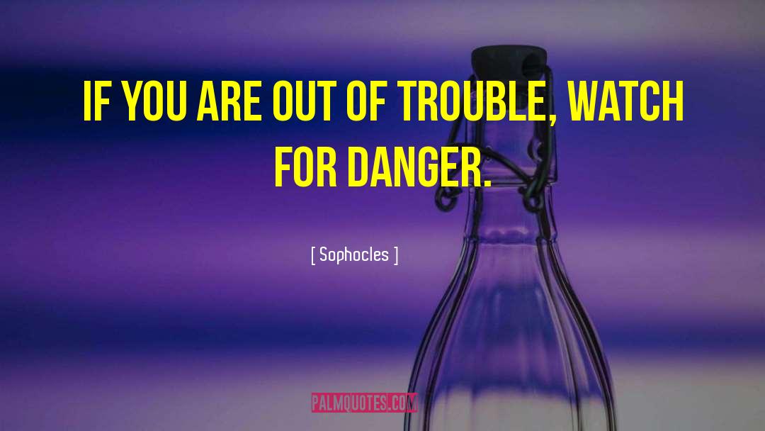 Djimi Danger quotes by Sophocles
