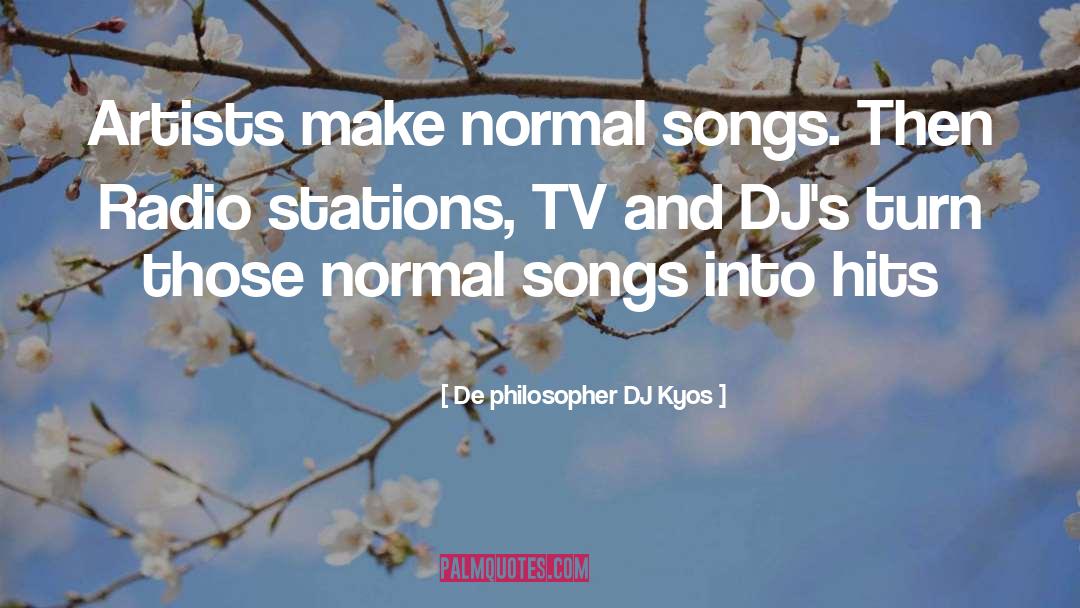 Djs quotes by De Philosopher DJ Kyos