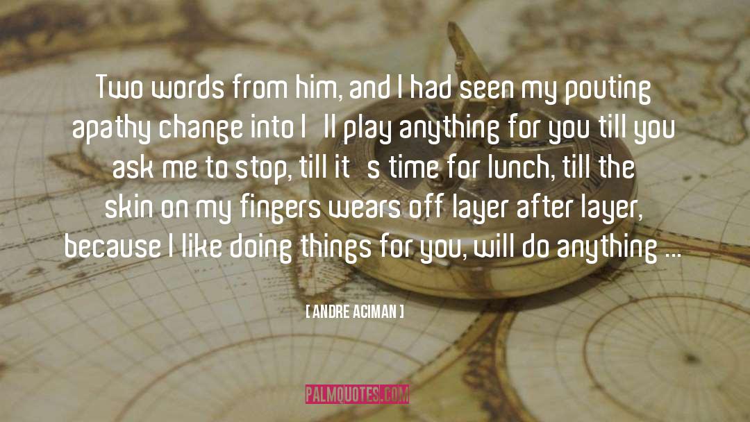 Do Anything quotes by Andre Aciman